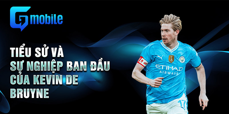 Tiểu sử và sự nghiệp ban đầu của Kevin De Bruyne