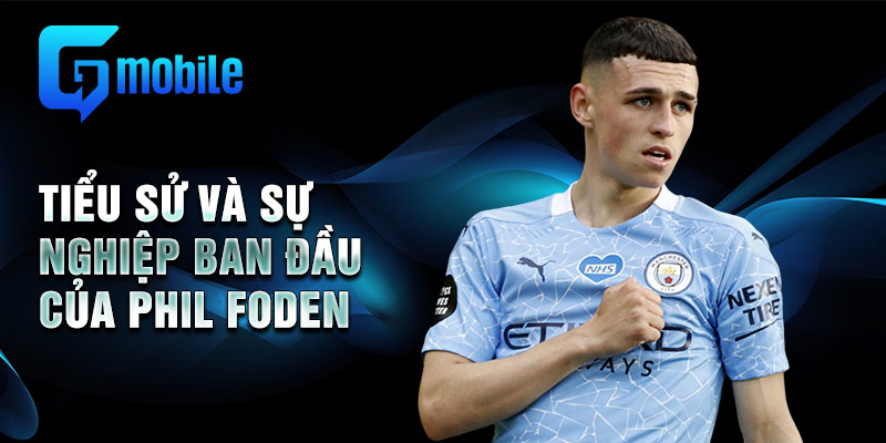 Tiểu sử và sự nghiệp ban đầu của Phil Foden