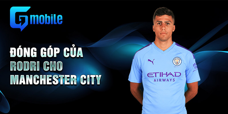 Đóng góp của Rodri cho Manchester City