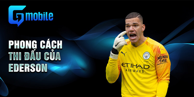 Phong cách thi đấu của Ederson