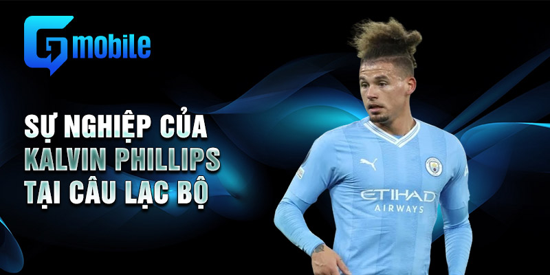 Sự nghiệp của Kalvin Phillips tại câu lạc bộ