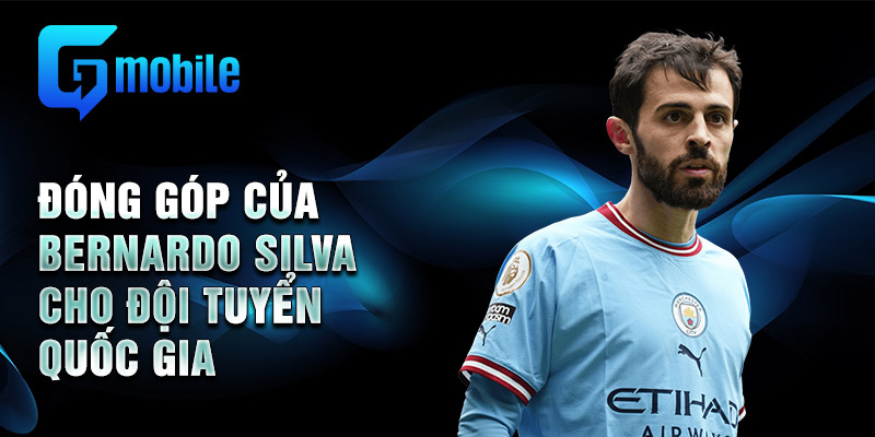 Đóng góp của Bernardo Silva cho đội tuyển quốc gia