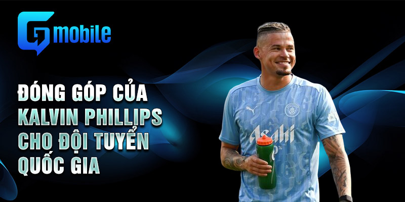 Đóng góp của Kalvin Phillips cho đội tuyển quốc gia