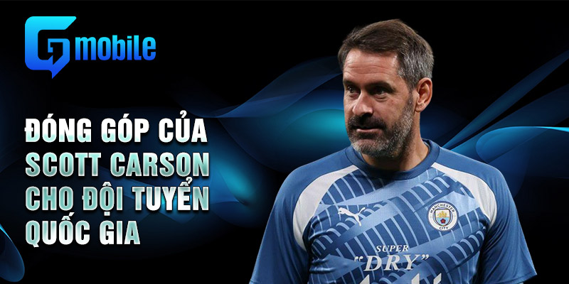 Đóng góp của Scott Carson cho đội tuyển quốc gia