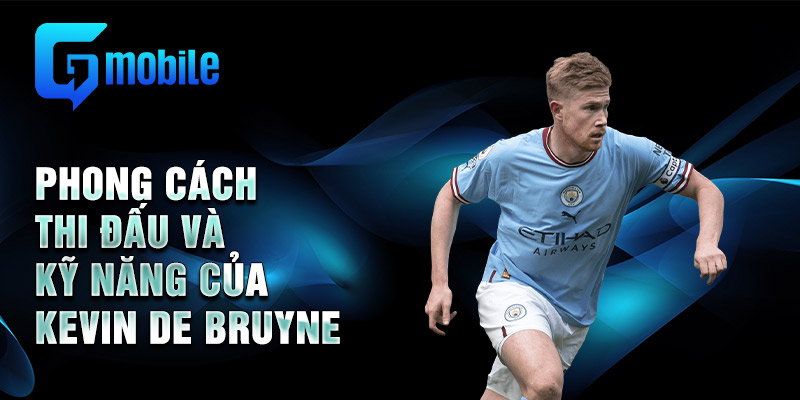 Phong cách thi đấu và kỹ năng của Kevin De Bruyne