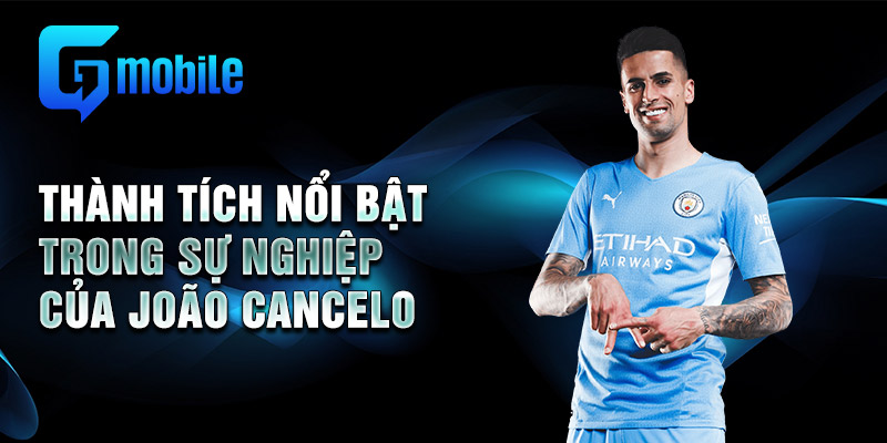 Thành tích nổi bật trong sự nghiệp của João Cancelo