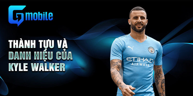 Thành tựu và danh hiệu của Kyle Walker